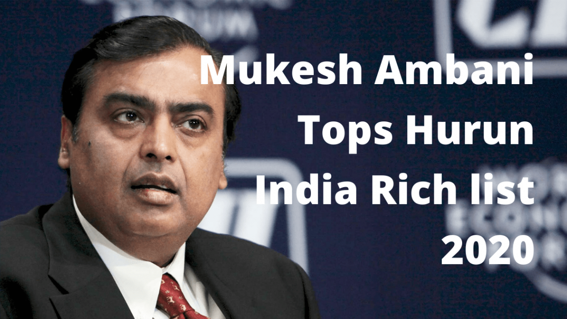 Mukesh Ambani Tops Hurun India Rich list 2020
